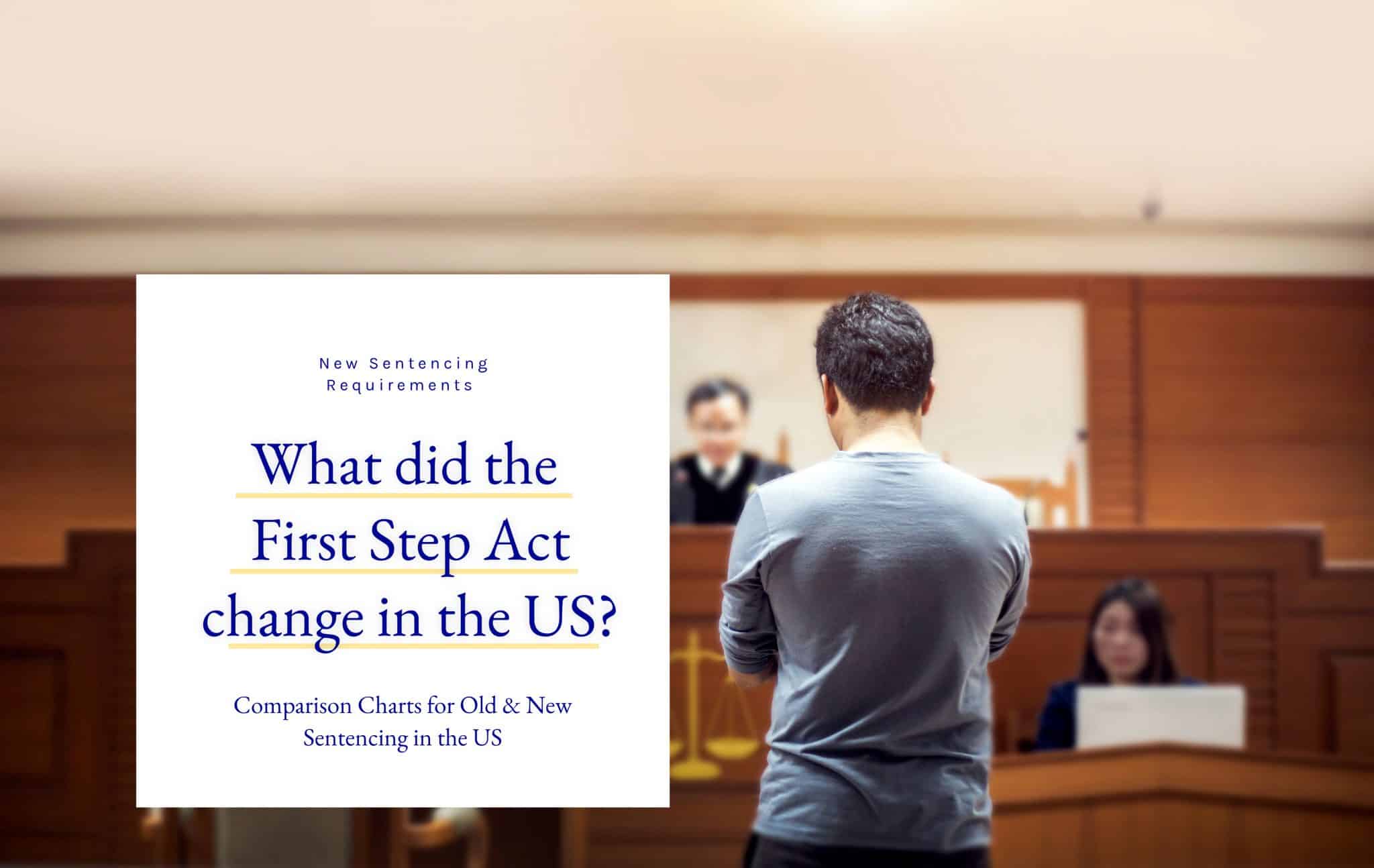 New Sentencing Requirements after First Step Act Comparison Charts